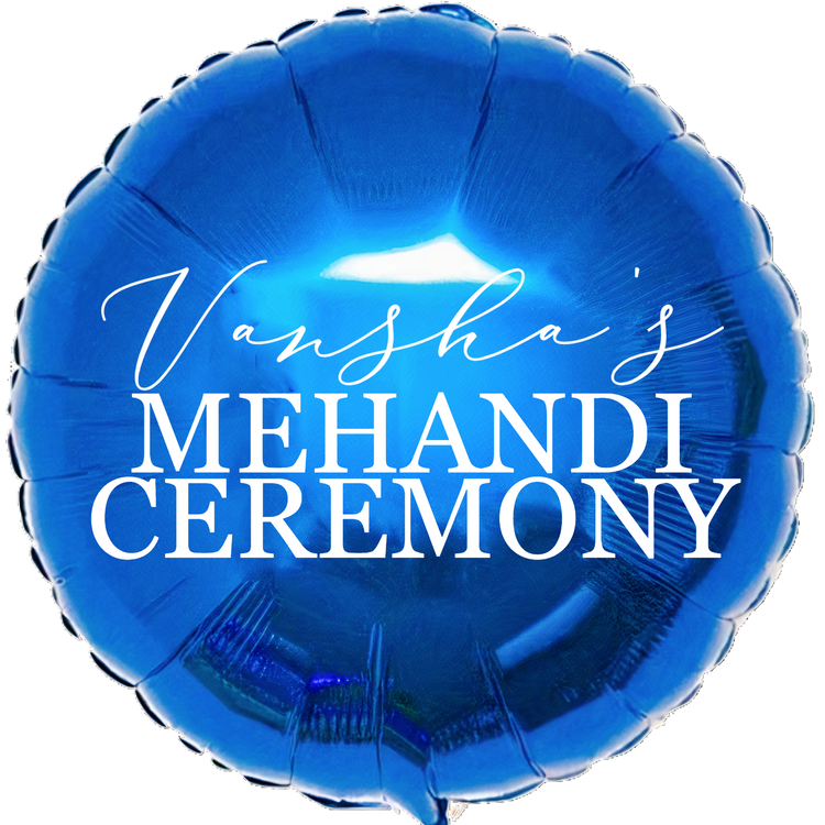 Custom Name/Text/Message Blue Round Balloons For Mehandi Ceremony Decoration. Supports Helium/Air, our Luxury Bespoke Balloons Are a Perfect Surprise For The Amazing Bride. Perfect For Pre-Wedding Decoration, Destination Wedding Shoots, Bridal Henna Ceremony Decoration, Sangeeth Ceremony And Indoor Gatherings.